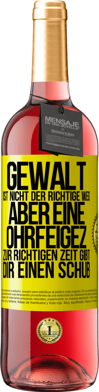 29,95 € Kostenloser Versand | Roséwein ROSÉ Ausgabe Gewalt ist nicht der richtige Weg, aber eine Ohrfeige zur richtigen Zeit gibt Dir einen Schub Gelbes Etikett. Anpassbares Etikett Junger Wein Ernte 2023 Tempranillo