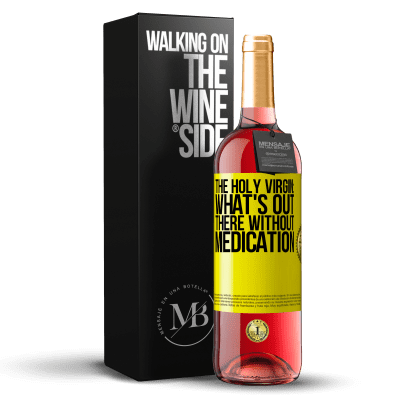 «The holy virgin: what's out there without medication» ROSÉ Edition