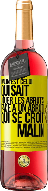 29,95 € Envoi gratuit | Vin rosé Édition ROSÉ Malin est celui qui sait jouer les abrutis ... Face à un abruti qui se croit malin Étiquette Jaune. Étiquette personnalisable Vin jeune Récolte 2023 Tempranillo