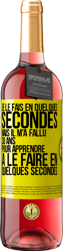29,95 € Envoi gratuit | Vin rosé Édition ROSÉ Je le fais en quelques secondes, mais il m'a fallu 30 ans pour apprendre à le faire en quelques secondes Étiquette Jaune. Étiquette personnalisable Vin jeune Récolte 2025 Tempranillo