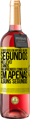 29,95 € Envio grátis | Vinho rosé Edição ROSÉ Eu faço isso em apenas alguns segundos, mas levei 30 anos para aprender como fazer em apenas alguns segundos Etiqueta Amarela. Etiqueta personalizável Vinho jovem Colheita 2025 Tempranillo