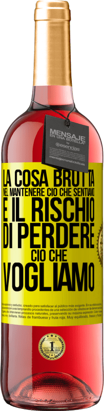 29,95 € Spedizione Gratuita | Vino rosato Edizione ROSÉ La cosa brutta nel mantenere ciò che sentiamo è il rischio di perdere ciò che vogliamo Etichetta Gialla. Etichetta personalizzabile Vino giovane Raccogliere 2024 Tempranillo