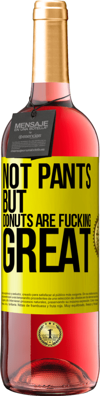 29,95 € Free Shipping | Rosé Wine ROSÉ Edition Not pants, but donuts are fucking great Yellow Label. Customizable label Young wine Harvest 2023 Tempranillo