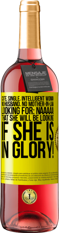 29,95 € 免费送货 | 桃红葡萄酒 ROSÉ版 可爱，单身，聪明的女人，没有丈夫，没有岳母，正在寻找：Naaaaa！如果你有荣耀，你会寻找什么！ 黄色标签. 可自定义的标签 青年酒 收成 2025 Tempranillo