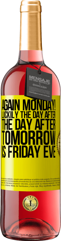 29,95 € Free Shipping | Rosé Wine ROSÉ Edition Again Monday! Luckily the day after the day after tomorrow is Friday eve Yellow Label. Customizable label Young wine Harvest 2024 Tempranillo