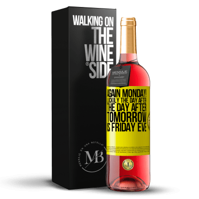 «Again Monday! Luckily the day after the day after tomorrow is Friday eve» ROSÉ Edition