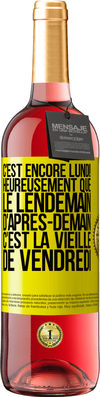 29,95 € Envoi gratuit | Vin rosé Édition ROSÉ C'est encore lundi! Heureusement que le lendemain d'après-demain, c'est la vieille de vendredi Étiquette Jaune. Étiquette personnalisable Vin jeune Récolte 2024 Tempranillo