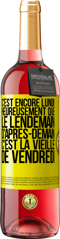 29,95 € Envoi gratuit | Vin rosé Édition ROSÉ C'est encore lundi! Heureusement que le lendemain d'après-demain, c'est la vieille de vendredi Étiquette Jaune. Étiquette personnalisable Vin jeune Récolte 2025 Tempranillo