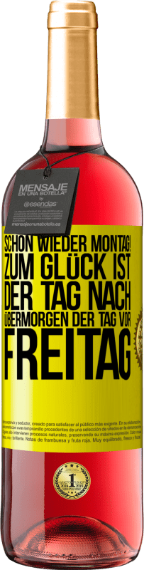 29,95 € Kostenloser Versand | Roséwein ROSÉ Ausgabe Schon wieder Montag! Zum Glück ist der Tag nach Übermorgen der Tag vor Freitag Gelbes Etikett. Anpassbares Etikett Junger Wein Ernte 2024 Tempranillo