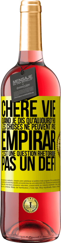 29,95 € Envoi gratuit | Vin rosé Édition ROSÉ Chère vie, Quand je dis qu'aujourd'hui les choses ne peuvent pas empirar, c'est une question rhétorique, pas un défi Étiquette Jaune. Étiquette personnalisable Vin jeune Récolte 2023 Tempranillo