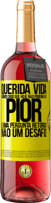 29,95 € Envio grátis | Vinho rosé Edição ROSÉ Querida vida, Quando digo que hoje não poderia ser pior, é uma pergunta retórica, não um desafio Etiqueta Amarela. Etiqueta personalizável Vinho jovem Colheita 2025 Tempranillo