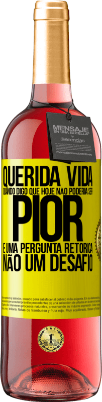 29,95 € Envio grátis | Vinho rosé Edição ROSÉ Querida vida, Quando digo que hoje não poderia ser pior, é uma pergunta retórica, não um desafio Etiqueta Amarela. Etiqueta personalizável Vinho jovem Colheita 2023 Tempranillo