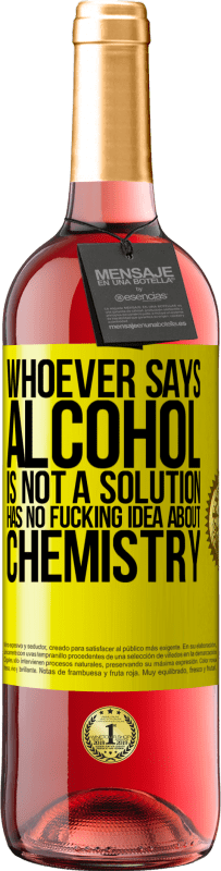 29,95 € Free Shipping | Rosé Wine ROSÉ Edition Whoever says alcohol is not a solution has no fucking idea about chemistry Yellow Label. Customizable label Young wine Harvest 2025 Tempranillo