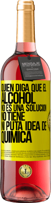 29,95 € Envío gratis | Vino Rosado Edición ROSÉ Quien diga que el alcohol no es una solución, no tiene ni puta idea de química Etiqueta Amarilla. Etiqueta personalizable Vino joven Cosecha 2025 Tempranillo