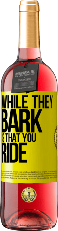 29,95 € Free Shipping | Rosé Wine ROSÉ Edition While they bark is that you ride Yellow Label. Customizable label Young wine Harvest 2023 Tempranillo