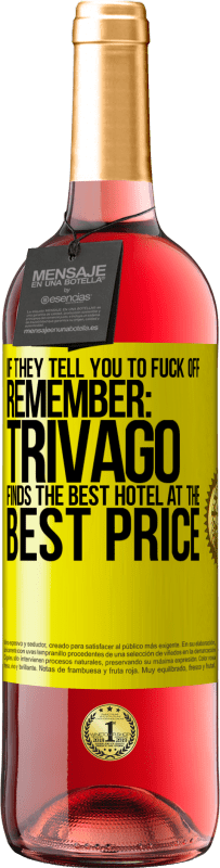 29,95 € Free Shipping | Rosé Wine ROSÉ Edition If they tell you to fuck off, remember: Trivago finds the best hotel at the best price Yellow Label. Customizable label Young wine Harvest 2023 Tempranillo