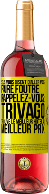 29,95 € Envoi gratuit | Vin rosé Édition ROSÉ S'ils vous disent d'aller vous faire foutre, rappelez-vous: Trivago trouve le meilleur hôtel au meilleur prix Étiquette Jaune. Étiquette personnalisable Vin jeune Récolte 2025 Tempranillo