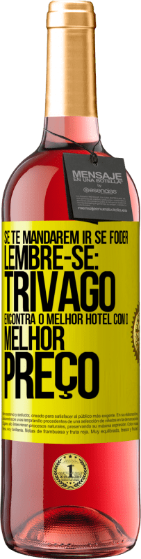 29,95 € Envio grátis | Vinho rosé Edição ROSÉ Se te mandarem ir se foder, lembre-se: Trivago encontra o melhor hotel com o melhor preço Etiqueta Amarela. Etiqueta personalizável Vinho jovem Colheita 2023 Tempranillo