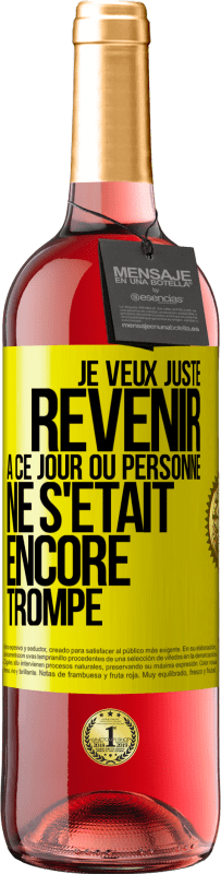 29,95 € Envoi gratuit | Vin rosé Édition ROSÉ Je veux juste revenir à ce jour où personne ne s'était encore trompé Étiquette Jaune. Étiquette personnalisable Vin jeune Récolte 2023 Tempranillo