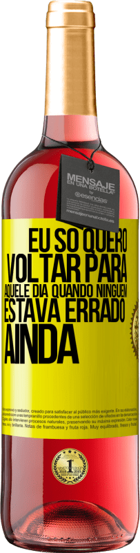 29,95 € Envio grátis | Vinho rosé Edição ROSÉ Eu só quero voltar para aquele dia quando ninguém estava errado ainda Etiqueta Amarela. Etiqueta personalizável Vinho jovem Colheita 2025 Tempranillo