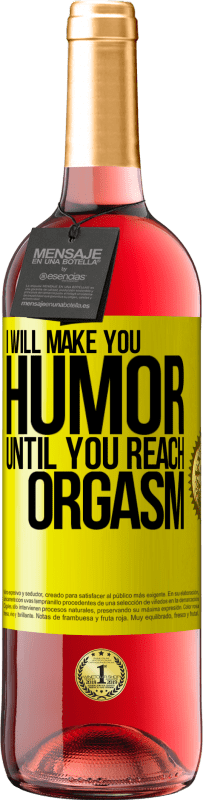 29,95 € Free Shipping | Rosé Wine ROSÉ Edition I will make you humor until you reach orgasm Yellow Label. Customizable label Young wine Harvest 2023 Tempranillo