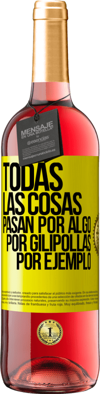 29,95 € Envío gratis | Vino Rosado Edición ROSÉ Todas las cosas pasan por algo, por gilipollas por ejemplo Etiqueta Amarilla. Etiqueta personalizable Vino joven Cosecha 2024 Tempranillo