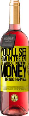 29,95 € Free Shipping | Rosé Wine ROSÉ Edition You'll see how in the end I die without knowing if money brings happiness Yellow Label. Customizable label Young wine Harvest 2025 Tempranillo