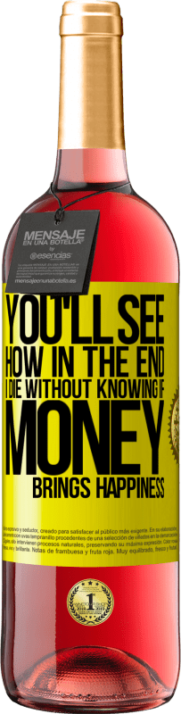 29,95 € 送料無料 | ロゼワイン ROSÉエディション お金が幸せをもたらすかどうかわからないまま、私が最終的にどのように死ぬかがわかります 黄色のラベル. カスタマイズ可能なラベル 若いワイン 収穫 2025 Tempranillo
