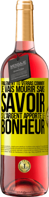 29,95 € Envoi gratuit | Vin rosé Édition ROSÉ Finalement, tu verras comment je vais mourir sans savoir si l'argent apporte le bonheur Étiquette Jaune. Étiquette personnalisable Vin jeune Récolte 2025 Tempranillo