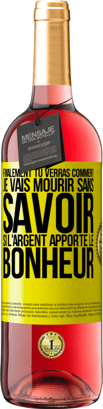 29,95 € Envoi gratuit | Vin rosé Édition ROSÉ Finalement, tu verras comment je vais mourir sans savoir si l'argent apporte le bonheur Étiquette Jaune. Étiquette personnalisable Vin jeune Récolte 2024 Tempranillo