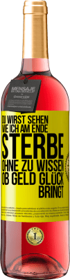 29,95 € Kostenloser Versand | Roséwein ROSÉ Ausgabe Du wirst sehen, wie ich am Ende sterbe, ohne zu wissen, ob Geld Glück bringt Gelbes Etikett. Anpassbares Etikett Junger Wein Ernte 2023 Tempranillo