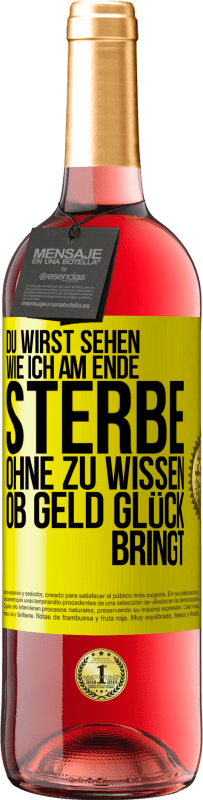 29,95 € Kostenloser Versand | Roséwein ROSÉ Ausgabe Du wirst sehen, wie ich am Ende sterbe, ohne zu wissen, ob Geld Glück bringt Gelbes Etikett. Anpassbares Etikett Junger Wein Ernte 2023 Tempranillo