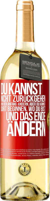 29,95 € Kostenloser Versand | Weißwein WHITE Ausgabe Du kannst nicht zurückgehen und den Anfang ändern, aber du kannst dort beginnen, wo du bist, und das Ende ändern. Rote Markierung. Anpassbares Etikett Junger Wein Ernte 2024 Verdejo