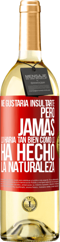 29,95 € Envío gratis | Vino Blanco Edición WHITE Me gustaría insultarte, pero jamás lo haría tan bien como lo ha hecho la naturaleza Etiqueta Roja. Etiqueta personalizable Vino joven Cosecha 2024 Verdejo