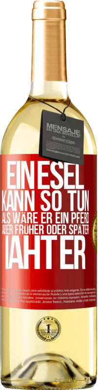 29,95 € Kostenloser Versand | Weißwein WHITE Ausgabe Ein Esel kann so tun, als wäre er ein Pferd, aber früher oder später iaht er Rote Markierung. Anpassbares Etikett Junger Wein Ernte 2024 Verdejo