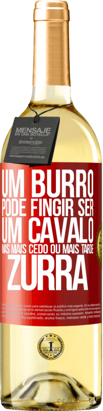 29,95 € Envio grátis | Vinho branco Edição WHITE Um burro pode fingir ser um cavalo, mas mais cedo ou mais tarde zurra Etiqueta Vermelha. Etiqueta personalizável Vinho jovem Colheita 2024 Verdejo