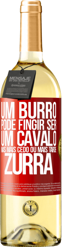 29,95 € Envio grátis | Vinho branco Edição WHITE Um burro pode fingir ser um cavalo, mas mais cedo ou mais tarde zurra Etiqueta Vermelha. Etiqueta personalizável Vinho jovem Colheita 2025 Verdejo