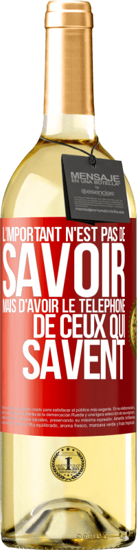 29,95 € Envoi gratuit | Vin blanc Édition WHITE L'important n'est pas de savoir, mais d'avoir le téléphone de ceux qui savent Étiquette Rouge. Étiquette personnalisable Vin jeune Récolte 2024 Verdejo