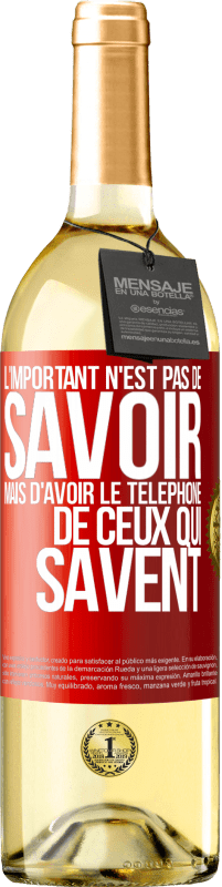 29,95 € Envoi gratuit | Vin blanc Édition WHITE L'important n'est pas de savoir, mais d'avoir le téléphone de ceux qui savent Étiquette Rouge. Étiquette personnalisable Vin jeune Récolte 2025 Verdejo