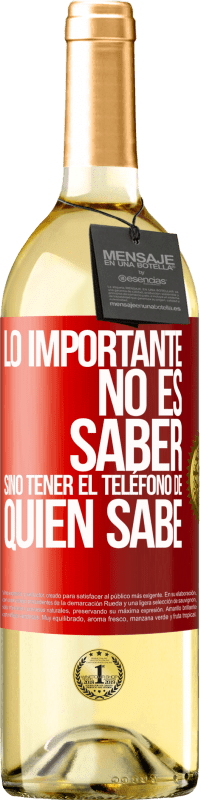 29,95 € Envío gratis | Vino Blanco Edición WHITE Lo importante no es saber, sino tener el teléfono del que sabe Etiqueta Roja. Etiqueta personalizable Vino joven Cosecha 2024 Verdejo