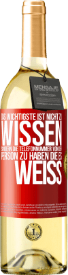 29,95 € Kostenloser Versand | Weißwein WHITE Ausgabe Das Wichtigste ist, nicht zu wissen, sondern die Telefonnummer von der Person zu haben, die es weiß Rote Markierung. Anpassbares Etikett Junger Wein Ernte 2023 Verdejo