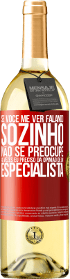 29,95 € Envio grátis | Vinho branco Edição WHITE Se você me ver falando sozinho, não se preocupe. Às vezes eu preciso da opinião de um especialista Etiqueta Vermelha. Etiqueta personalizável Vinho jovem Colheita 2024 Verdejo