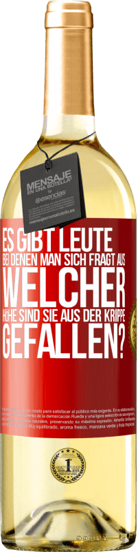 29,95 € Kostenloser Versand | Weißwein WHITE Ausgabe Es gibt Leute, bei denen man sich fragt: Aus welcher Höhe sind sie aus der Krippe gefallen? Rote Markierung. Anpassbares Etikett Junger Wein Ernte 2024 Verdejo