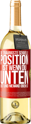 29,95 € Kostenloser Versand | Weißwein WHITE Ausgabe Die traurigste sexuelle Position ist wenn du unten bist und niemand oben ist Rote Markierung. Anpassbares Etikett Junger Wein Ernte 2024 Verdejo