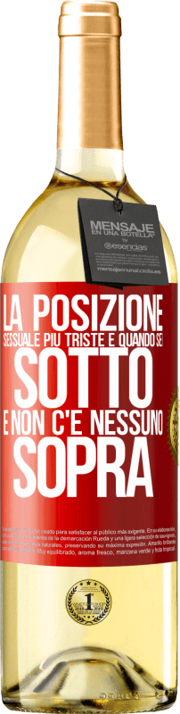 29,95 € Spedizione Gratuita | Vino bianco Edizione WHITE La posizione sessuale più triste è quando sei sotto e non c'è nessuno sopra Etichetta Rossa. Etichetta personalizzabile Vino giovane Raccogliere 2024 Verdejo