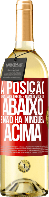 29,95 € Envio grátis | Vinho branco Edição WHITE A posição sexual mais triste é quando você está abaixo e não há ninguém acima Etiqueta Vermelha. Etiqueta personalizável Vinho jovem Colheita 2024 Verdejo