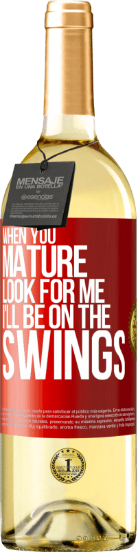 29,95 € Free Shipping | White Wine WHITE Edition When you mature look for me. I'll be on the swings Red Label. Customizable label Young wine Harvest 2023 Verdejo