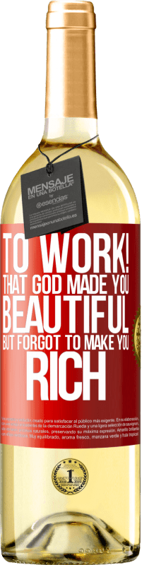 29,95 € Free Shipping | White Wine WHITE Edition to work! That God made you beautiful, but forgot to make you rich Red Label. Customizable label Young wine Harvest 2024 Verdejo