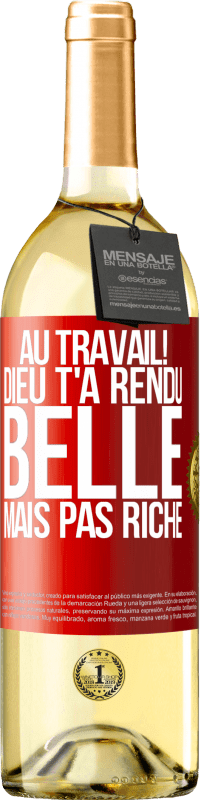 29,95 € Envoi gratuit | Vin blanc Édition WHITE Au travail! Dieu t'a rendu belle mais pas riche Étiquette Rouge. Étiquette personnalisable Vin jeune Récolte 2024 Verdejo