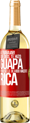 29,95 € Envío gratis | Vino Blanco Edición WHITE ¡A trabajar! Que Dios te hizo guapa, pero se le olvidó hacerte rica Etiqueta Roja. Etiqueta personalizable Vino joven Cosecha 2024 Verdejo